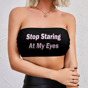 Stop Staring At My Eyes Chest Wrap Tube Top Double Meaning Sexual Innuendo Clever Wordplay