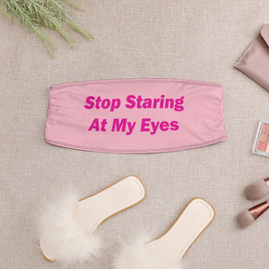 Stop Staring At My Eyes Chest Wrap Tube Top Double Meaning Sexual Innuendo Clever Wordplay