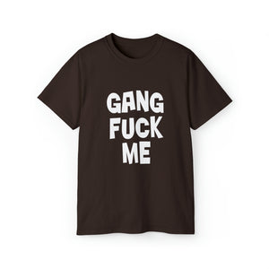 Gang Fuck Me Unisex Ultra Cotton Tee