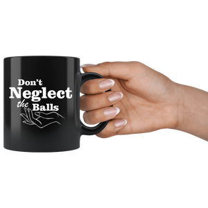 Don't Neglect The Balls - mug
