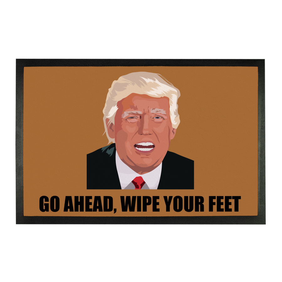Go Ahead Wipe Your Feet ﻿- Trump Doormat