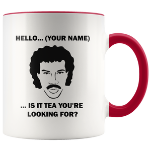 Hello... (YOUR NAME) ... Is it tea you're looking for? - Personalized Lionel Richie mug
