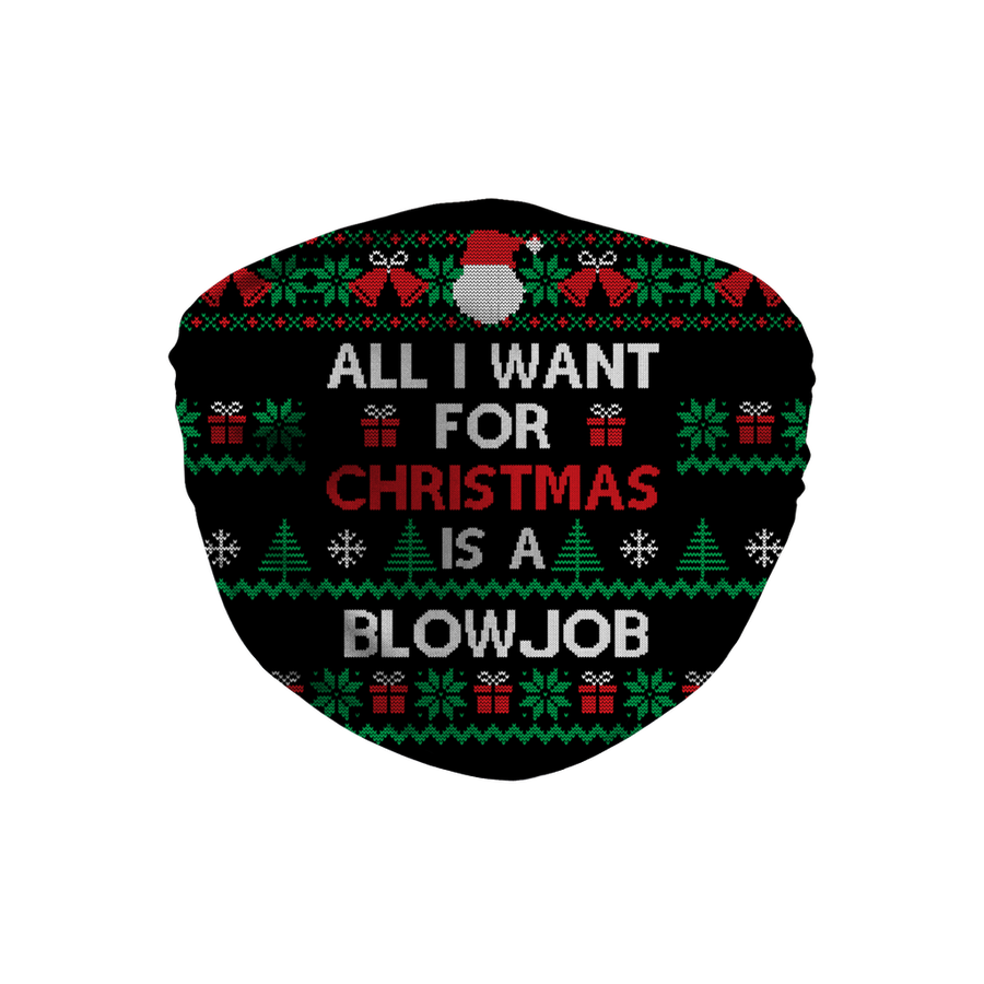 all i want for christmas is a blow job Sublimation Face Mask