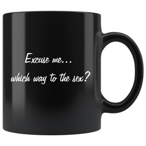 Excuse me, which way to the sex? - Mug