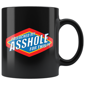 I Bleached My Asshole For This? - mug