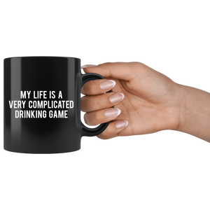 My life is a very complicated drinking game - Black Mug