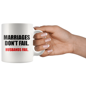 Marriages Don't Fail, Husbands Fail - White Mug