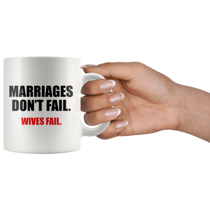 Marriages Don't Fail, Wives Fail - White Mug
