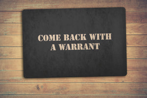 Come back with a warrant - doormat
