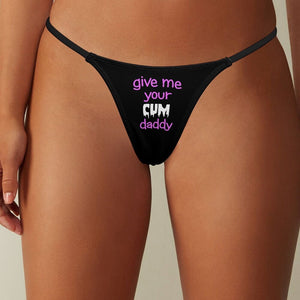 Give Me Your Cum Daddy Thong, DDLG Panties, Sluttly underwear, kinky thong, daddys lil slut, naughty knickers, fun bachelorette gag gift