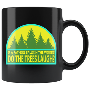 If A Fat Girl Falls In The Woods, Do The Trees Laugh? - Black Mug