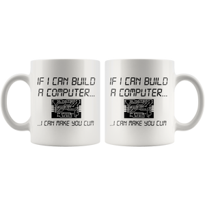 If I Can Build A Computer I Can Make You Cum - White Mug