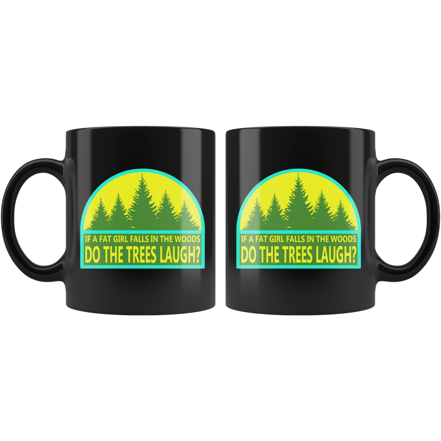 If A Fat Girl Falls In The Woods, Do The Trees Laugh? - Black Mug