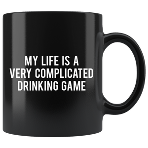 My life is a very complicated drinking game - Black Mug