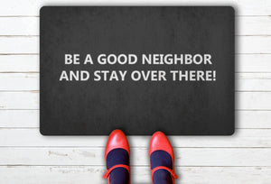 Be a good neighbor and stay over there - doormat