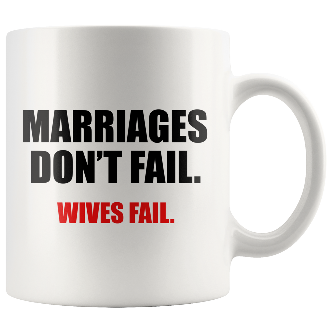 Marriages Don't Fail, Wives Fail - White Mug