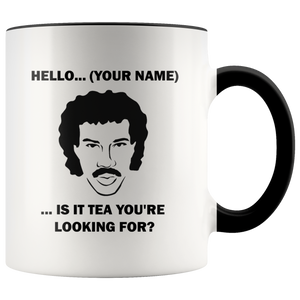 Hello... (YOUR NAME) ... Is it tea you're looking for? - Personalized Lionel Richie mug