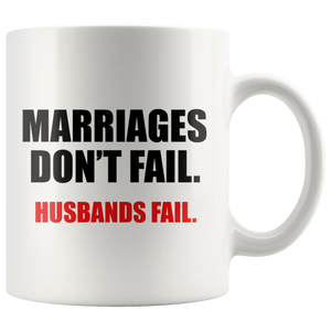 Marriages Don't Fail, Husbands Fail - White Mug